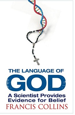 The Language of God: A Scientist Presents Evidence for Belief - Collins, Francis