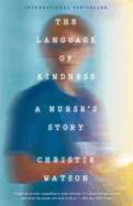 The Language of Kindness: A Nurse's Stories of Life, Death, and Hope
