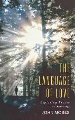 The Language of Love: An Anthology on Prayer - Moses, John