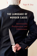 The Language of Murder Cases: Intentionality, Predisposition, and Voluntariness