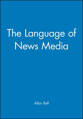 The Language of News Media - Bell, Allan, Dr.
