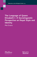The Language of Queen Elizabeth I: A Sociolinguistic Perspective on Royal Style and Identity - Evans, Mel