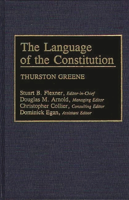 The Language of the Constitution: A Sourcebook and Guide to the Ideas, Terms, and Vocabulary Used by the Framers of the United States Constitution - Greene, Thurston, and Flexner, Stuart B (Editor), and Arnold, Douglas M (Editor)