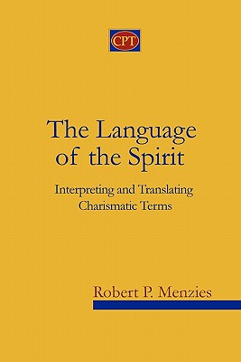 The Language of the Spirit: Interpreting and Translating Charismatic Terms - Menzies, Robert P