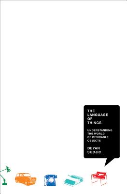 The Language of Things: Understanding the World of Desirable Objects - Sudjic, Deyan