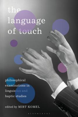 The Language of Touch: Philosophical Examinations in Linguistics and Haptic Studies - Komel, Mirt (Editor)