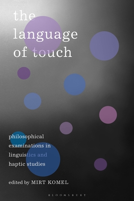 The Language of Touch: Philosophical Examinations in Linguistics and Haptic Studies - Komel, Mirt (Editor)