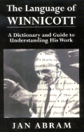 The Language of Winnicott: A Dictionary and Guide to Understanding His Work - Abram, Jan, and Karnac, Harry