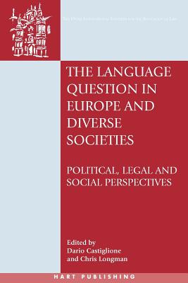 The Language Question in Europe and Diverse Societies: Political, Legal and Social Perspectives - Castiglione, Dario (Editor), and Nelken, David (Editor), and Longman, Christopher (Editor)