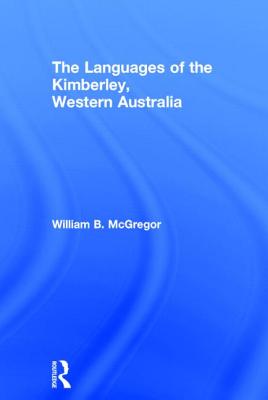 The Languages of the Kimberley, Western Australia - McGregor, William B