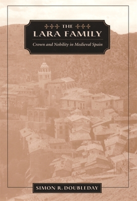 The Lara Family: Crown and Nobility in Medieval Spain - Doubleday, Simon R