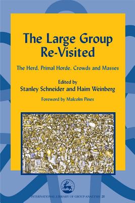 The Large Group Re-Visited: The Herd, Primal Horde, Crowds and Masses - Hopper, Earl (Contributions by), and Lipgar, Robert (Contributions by), and Schneider, Stanley, Dr. (Editor)