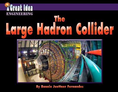 The Large Hadron Collider - Juettner-Fernandes, Bonnie, and Lincoln, Don, Dr., PH.D. (Consultant editor)