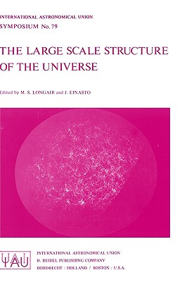 The Large Scale Structure of the Universe - Longair, Malcolm S, Professor (Editor), and Einasto, J (Editor)