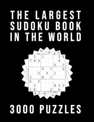 The Largest Sudoku Book In The World - 3000 PUZZLES: Medium - Hard - Extreme 3 Difficulty Levels 9x9 Puzzle Grids With Answers At The Back - Never Ending Quiz
