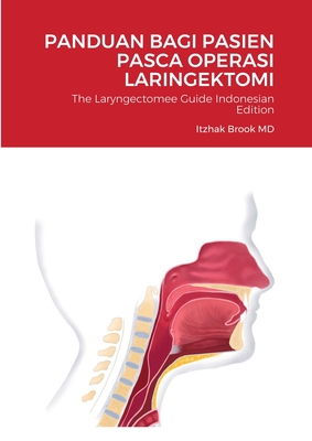 The Laryngectomee Guide Indonesian Edition: Panduan Bagi Pasien Pasca Operasi Laringektomi - Brook, Itzhak, MD