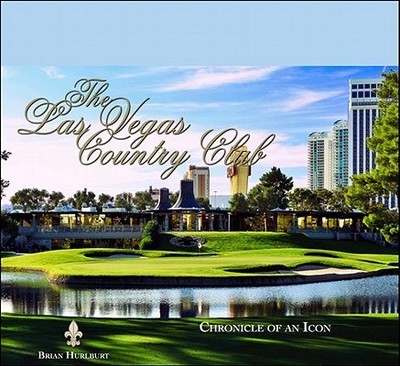 The Las Vegas Country Club: Chronicle of an Icon - Hurlburt, Brian