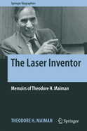 The Laser Inventor: Memoirs of Theodore H. Maiman