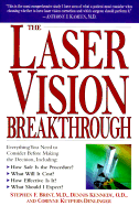 The Laser Vision Breakthrough: Everything You Need to Consider Before Making the Decision, Including: How Safe is the Procedure? What Will It Cost? How Effective is It? What Should I Excpect?