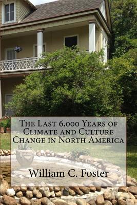 The Last 6,000 Years of Climate and Culture Change in North America - Foster, William C