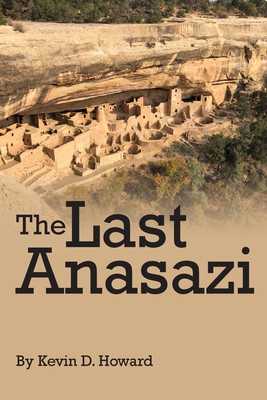 The Last Anasazi - Howard, Kevin D