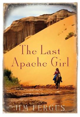 The Last Apache Girl - Fergus, Jim