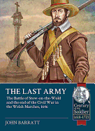 The Last Army: The Battle of Stow-on-the-Wold and the End of the Civil War in the Welsh Marches 1646