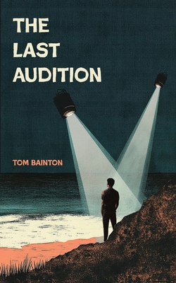 The Last Audition - Bainton, Tom