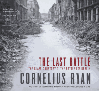 The Last Battle: The Classic History of the Battle for Berlin