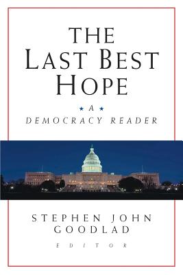 The Last Best Hope: A Democracy Reader - Goodlad, Stephen John (Editor)