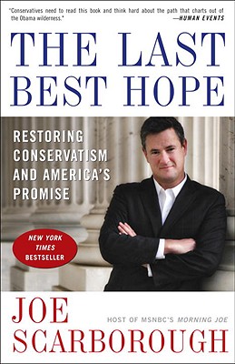 The Last Best Hope: Restoring Conservatism and America's Promise - Scarborough, Joe