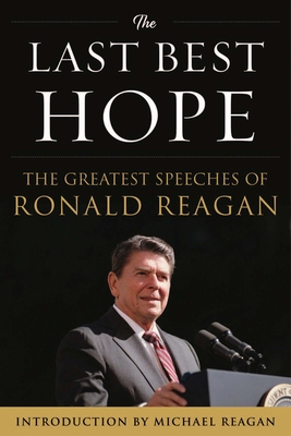 The Last Best Hope: The Greatest Speeches of Ronald Reagan - Reagan, Ronald, and Reagan, Michael (Introduction by)