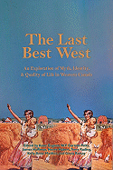 The Last Best West: An Exploration of Myth, Identity, and Quality of Life in Western Canada - Gagnon, Anne (Editor), and Garrett-Petts, W F (Editor), and Hoffman, James (Editor)