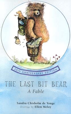 The Last Bit Bear: A Fable - Deyounge, Sandra Chisholm, and Meloy, Ellen Ditzler