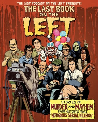 The Last Book On The Left: Stories of Murder and Mayhem from History's Most Notorious Serial Killers - Kissel, Ben, and Parks, Marcus, and Zebrowski, Henry