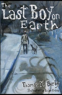 The Last Boy on Earth - Burby, Thomas M