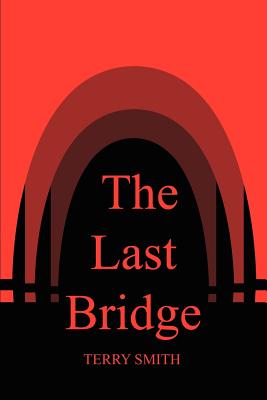 The Last Bridge - Smith, Terry, Dr.