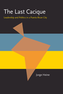 The Last Cacique: Leadership and Politics in a Puerto Rican City