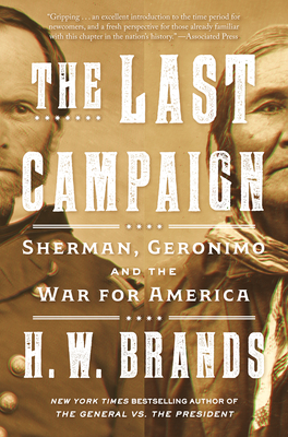 The Last Campaign: Sherman, Geronimo and the War for America - Brands, H W