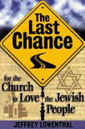 The Last Chance: For the Church to Love the Jewish People