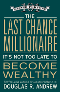 The Last Chance Millionaire: It's Not Too Late to Become Wealthy