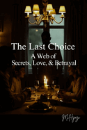 The Last Choice: A Web of Secrets, Love, and Betrayal