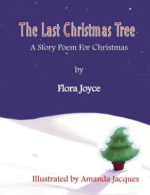 The Last Christmas Tree: A Christmas Story-Poem - Joyce, Flora