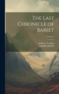 The Last Chronicle of Barset; Volume 1 - Trollope, Anthony, and Smith, Elder