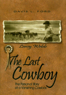 The Last Cowboy: The Personal Story of a Vanishing Cowboy - Ford, Davis L, and Webb, Leroy