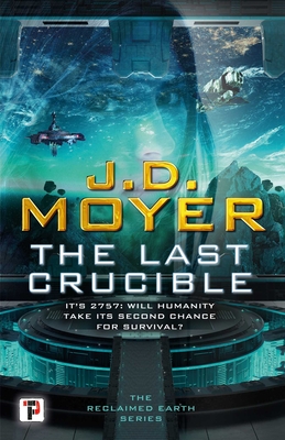 The Last Crucible - Moyer, J D