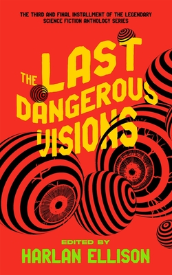 The Last Dangerous Visions - Ellison, Harlan (Contributions by), and Various Authors (Contributions by), and Oswalt, Patton (Contributions by)