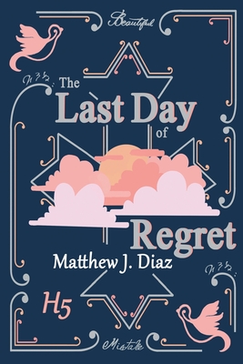 The Last Day Of Regret - Diaz, Matthew J