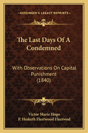 The Last Days of a Condemned: With Observations on Capital Punishment (1840)