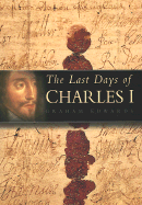 The Last Days of Charles I - Edwards, Graham, and Roots, Ivan (Foreword by)